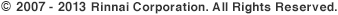 (C) 2007-2010 Rinnai Corporation. All Rights Reserved.